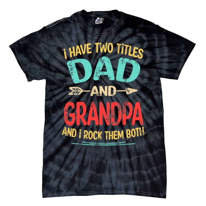 I Have Two Titles Dad And Grandpa Father's Day Grandpa Gift Tie-Dye T-Shirt