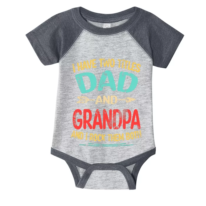 I Have Two Titles Dad And Grandpa Father's Day Grandpa Gift Infant Baby Jersey Bodysuit