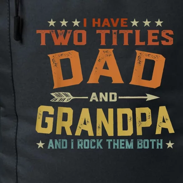 I Have Two Titles Dad And Grandpa Fathers Day Grandpa Gift Daily Commute Backpack