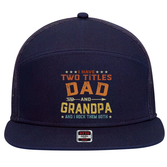 I Have Two Titles Dad And Grandpa Fathers Day Grandpa Gift 7 Panel Mesh Trucker Snapback Hat