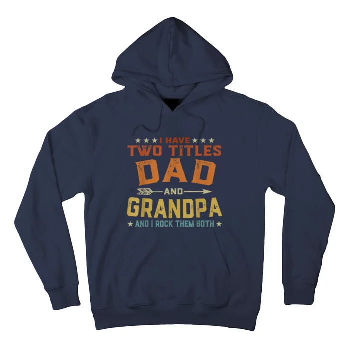 I Have Two Titles Dad And Grandpa Fathers Day Grandpa Gift Hoodie