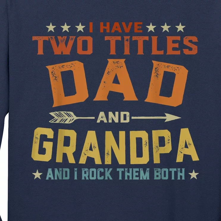 I Have Two Titles Dad And Grandpa Fathers Day Grandpa Gift Long Sleeve Shirt