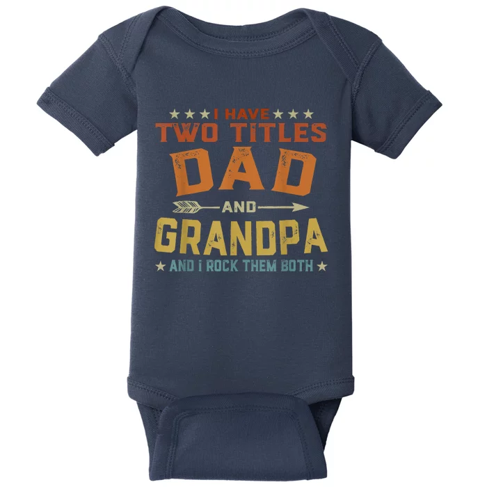 I Have Two Titles Dad And Grandpa Fathers Day Grandpa Gift Baby Bodysuit