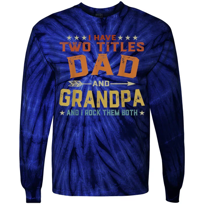 I Have Two Titles Dad And Grandpa Fathers Day Grandpa Gift Tie-Dye Long Sleeve Shirt