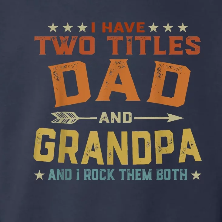 I Have Two Titles Dad And Grandpa Fathers Day Grandpa Gift Toddler Hoodie