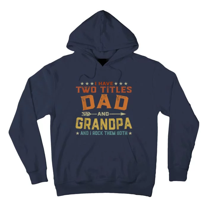 I Have Two Titles Dad And Grandpa Fathers Day Grandpa Gift Tall Hoodie