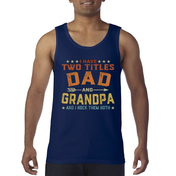 I Have Two Titles Dad And Grandpa Fathers Day Grandpa Gift Tank Top