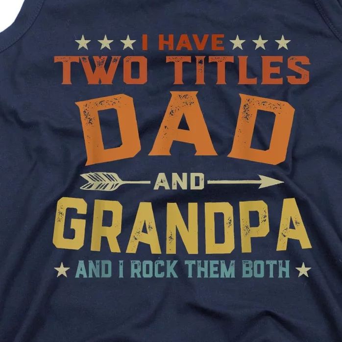 I Have Two Titles Dad And Grandpa Fathers Day Grandpa Gift Tank Top