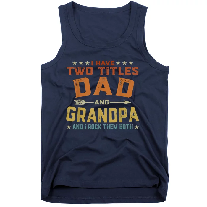 I Have Two Titles Dad And Grandpa Fathers Day Grandpa Gift Tank Top