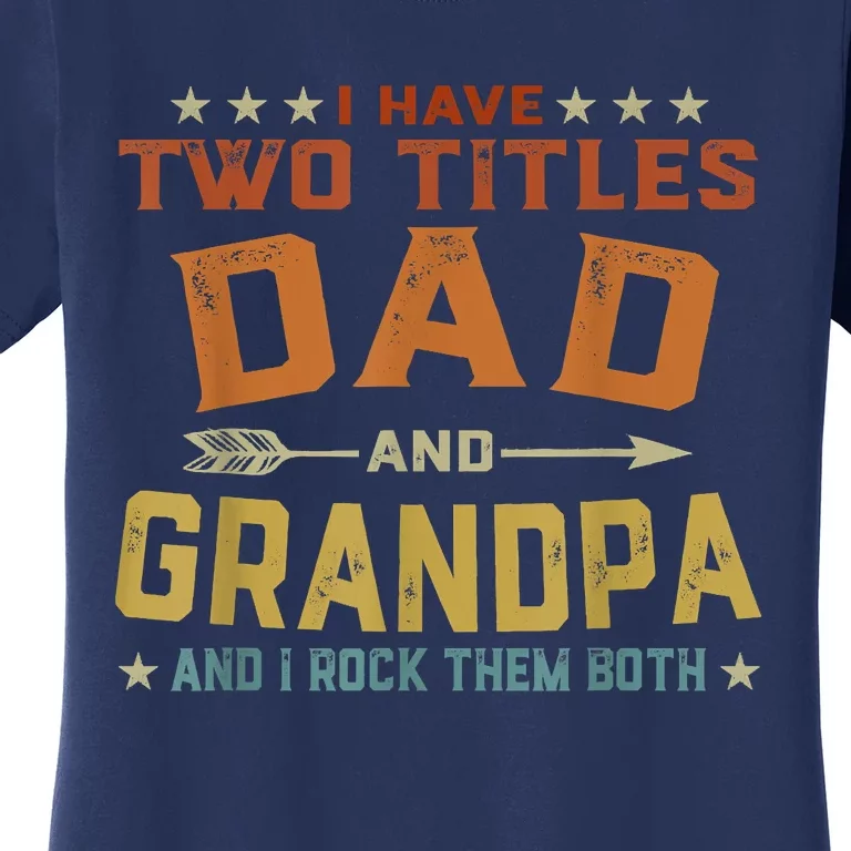 I Have Two Titles Dad And Grandpa Fathers Day Grandpa Gift Women's T-Shirt