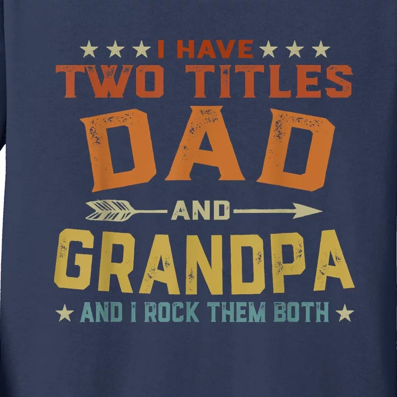 I Have Two Titles Dad And Grandpa Fathers Day Grandpa Gift Kids Long Sleeve Shirt