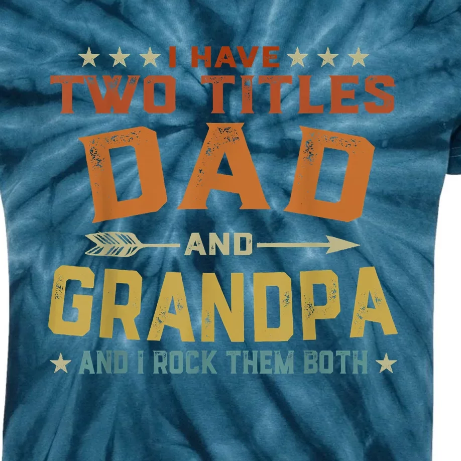 I Have Two Titles Dad And Grandpa Fathers Day Grandpa Gift Kids Tie-Dye T-Shirt