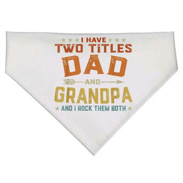 I Have Two Titles Dad And Grandpa Fathers Day Grandpa Gift USA-Made Doggie Bandana