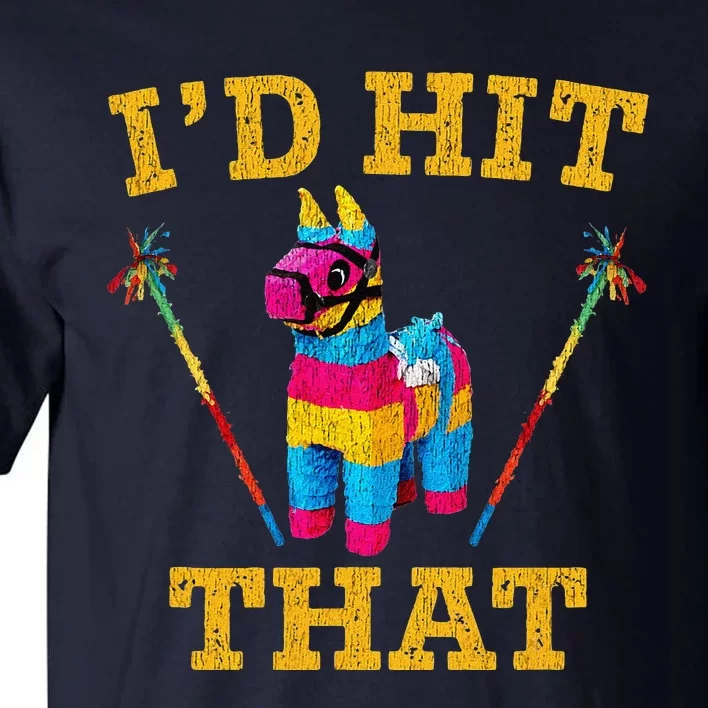 I'd Hit That Pinata Funny Cinco De Mayo Tall T-Shirt