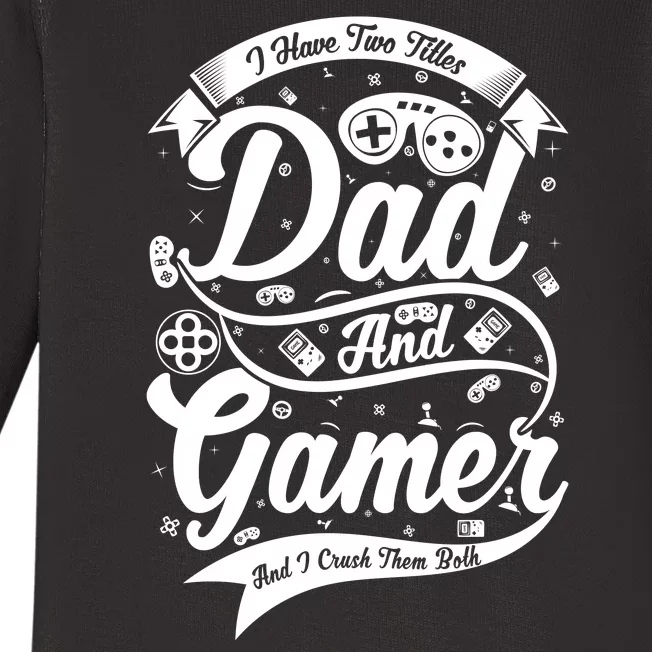 I Have Two Titles Dad And Gamer And I Crush Them Both Baby Long Sleeve Bodysuit