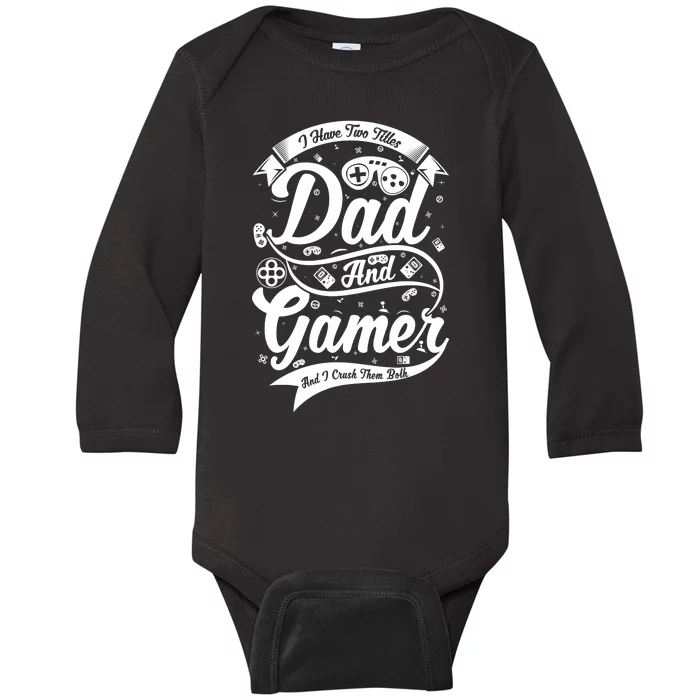 I Have Two Titles Dad And Gamer And I Crush Them Both Baby Long Sleeve Bodysuit