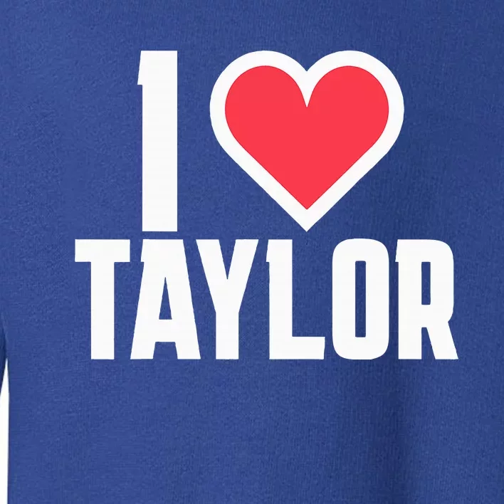 I Heart Taylor Love Design Toddler Sweatshirt