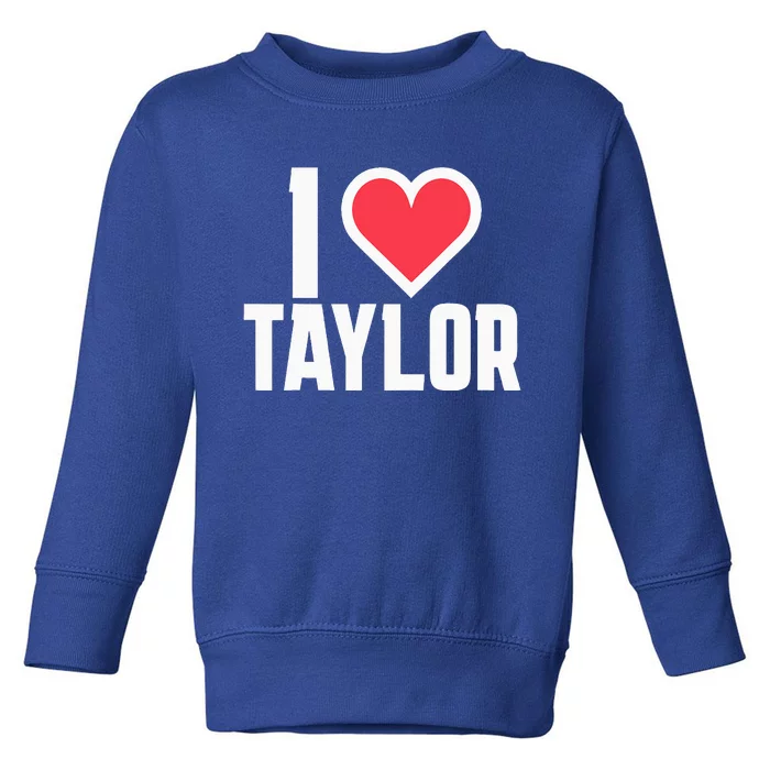 I Heart Taylor Love Design Toddler Sweatshirt