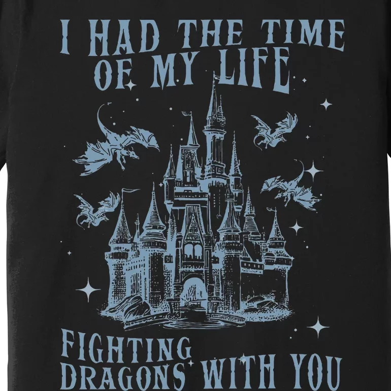 I Had The Time Of My Life Fighting Dragons With You Mythical Premium T-Shirt