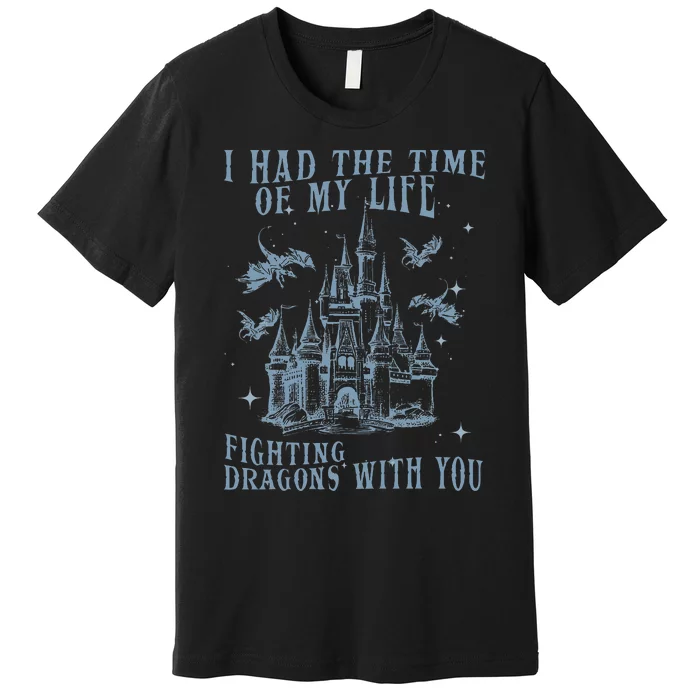 I Had The Time Of My Life Fighting Dragons With You Mythical Premium T-Shirt