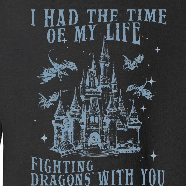 I Had The Time Of My Life Fighting Dragons With You Mythical Toddler Sweatshirt