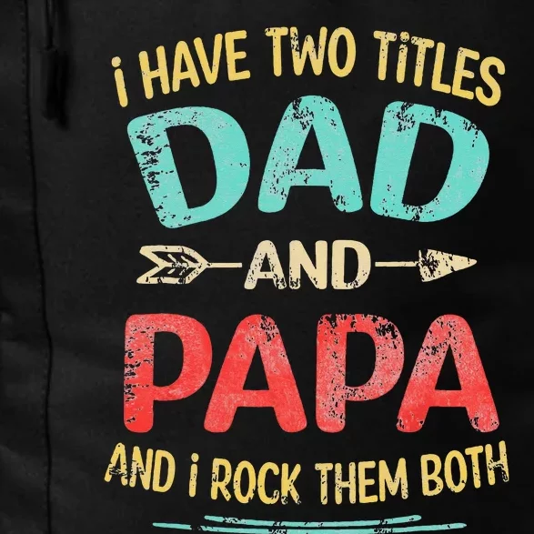 I Have Two Titles Dad And Papa Funny Father's Day Gift Daily Commute Backpack