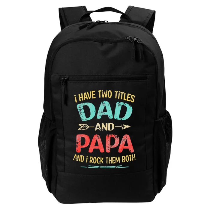 I Have Two Titles Dad And Papa Funny Father's Day Gift Daily Commute Backpack