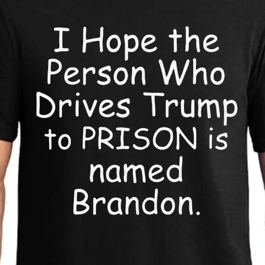 I Hope The Person Who Drives Trump To Prison Is Named Brandon Pajama Set