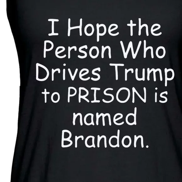 I Hope The Person Who Drives Trump To Prison Is Named Brandon Ladies Essential Flowy Tank