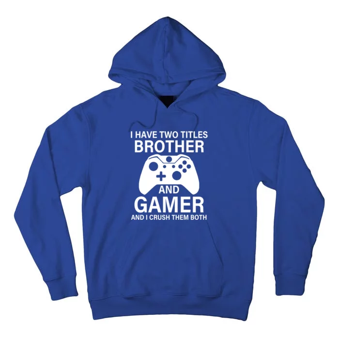 I Have Two Titles Brother And Gamer Funny Gaming Brother Meaningful Gift Tall Hoodie