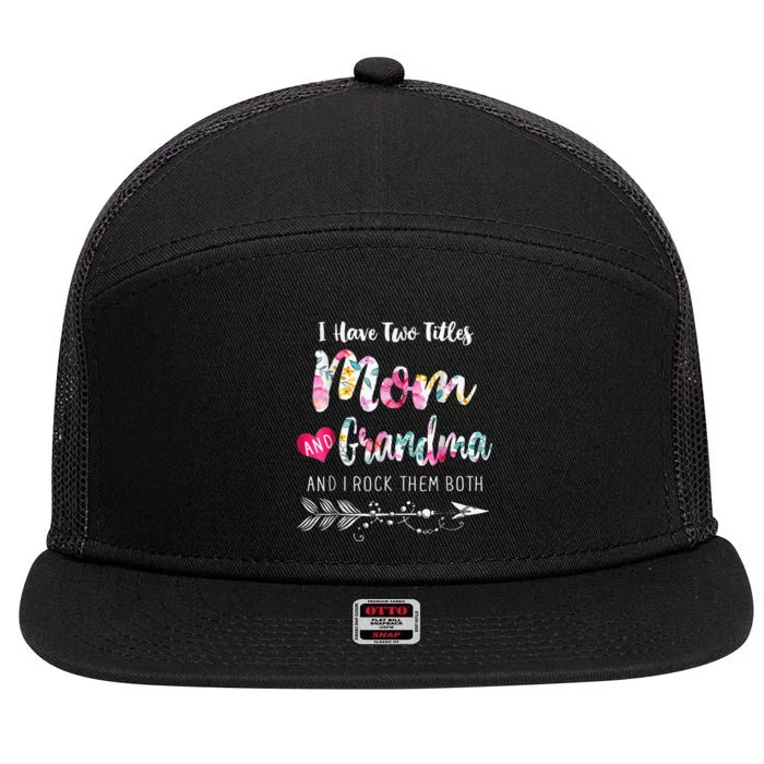 I Have Two Titles Mom And Grandma Floral 7 Panel Mesh Trucker Snapback Hat