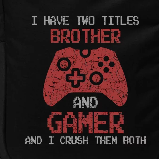 I Have Two Titles Brother And Gamer Sarcastic Gaming Gift Impact Tech Backpack