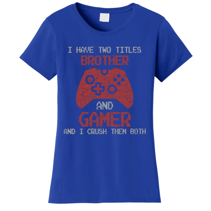 I Have Two Titles Brother And Gamer Sarcastic Gaming Gift Women's T-Shirt