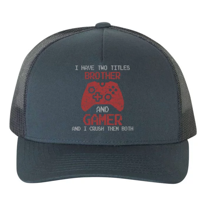 I Have Two Titles Brother And Gamer Sarcastic Gaming Gift Yupoong Adult 5-Panel Trucker Hat