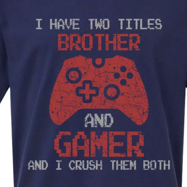 I Have Two Titles Brother And Gamer Sarcastic Gaming Gift Sueded Cloud Jersey T-Shirt