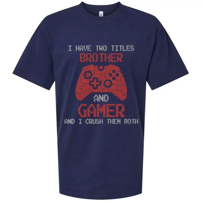 I Have Two Titles Brother And Gamer Sarcastic Gaming Gift Sueded Cloud Jersey T-Shirt