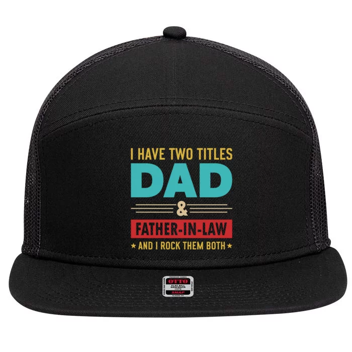 I Have Two Titles Dad And Father In Law Father's Day 7 Panel Mesh Trucker Snapback Hat