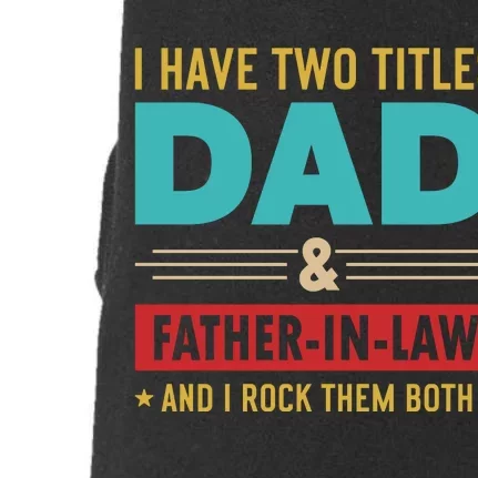 I Have Two Titles Dad And Father In Law Father's Day Doggie 3-End Fleece Hoodie