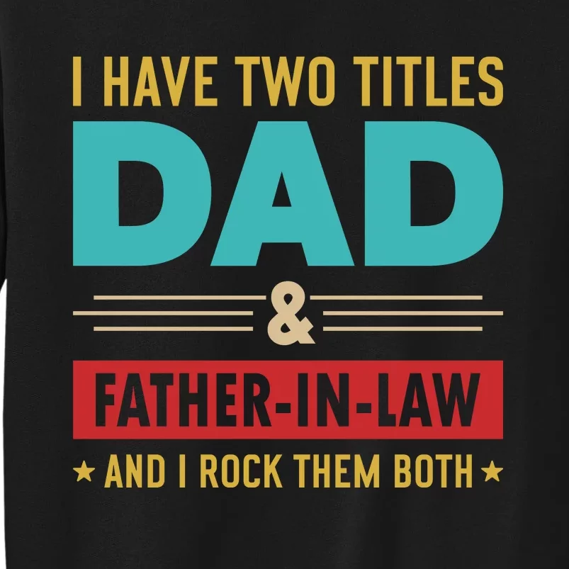 I Have Two Titles Dad And Father In Law Father's Day Tall Sweatshirt