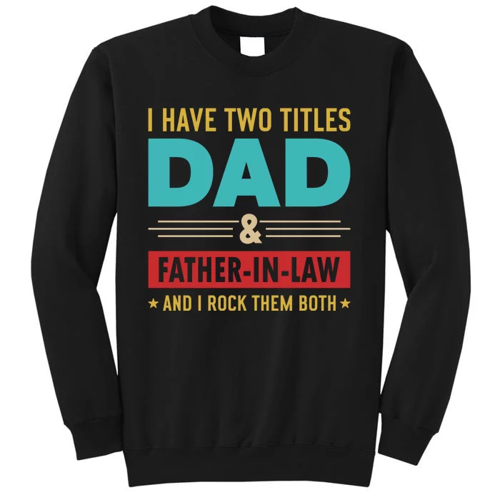 I Have Two Titles Dad And Father In Law Father's Day Tall Sweatshirt