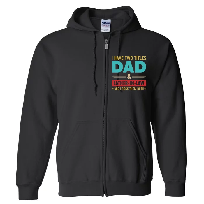 I Have Two Titles Dad And Father In Law Father's Day Full Zip Hoodie