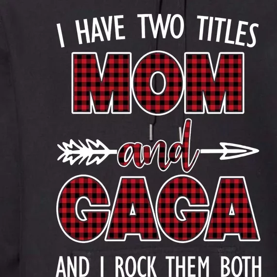 I Have Two Titles Mom And Gaga And I Rock Them Both Premium Hoodie