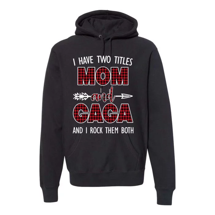 I Have Two Titles Mom And Gaga And I Rock Them Both Premium Hoodie