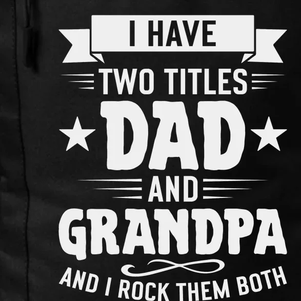 I Have Two Titles Dad And Grandpa Fathers Day Daily Commute Backpack