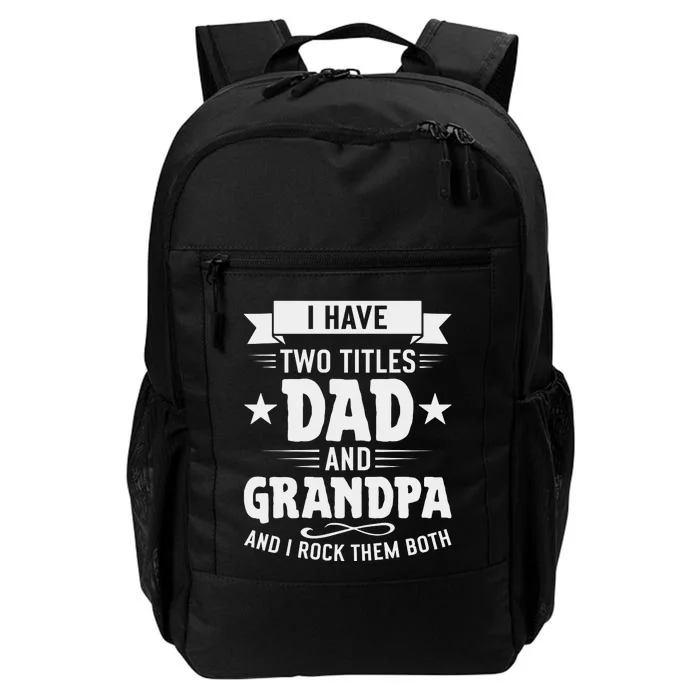 I Have Two Titles Dad And Grandpa Fathers Day Daily Commute Backpack