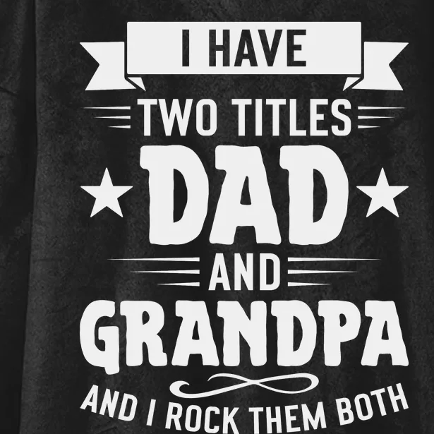 I Have Two Titles Dad And Grandpa Fathers Day Hooded Wearable Blanket