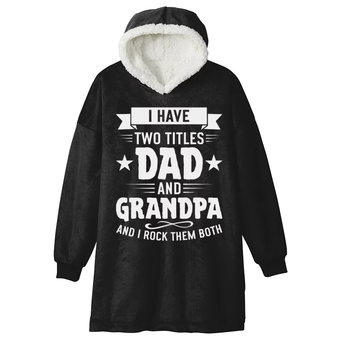 I Have Two Titles Dad And Grandpa Fathers Day Hooded Wearable Blanket