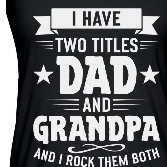 I Have Two Titles Dad And Grandpa Fathers Day Ladies Essential Flowy Tank