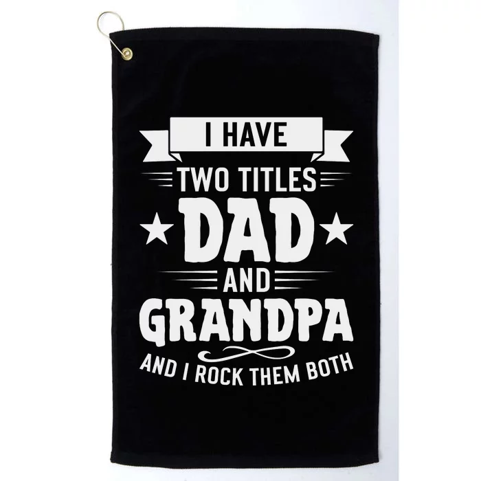 I Have Two Titles Dad And Grandpa Fathers Day Platinum Collection Golf Towel