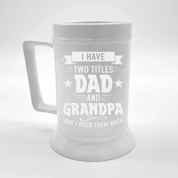 I Have Two Titles Dad And Grandpa Fathers Day Front & Back Beer Stein